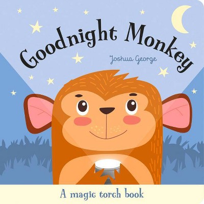 Goodnight Monkey - (Magic Torch Books) by  Joshua George (Board Book)