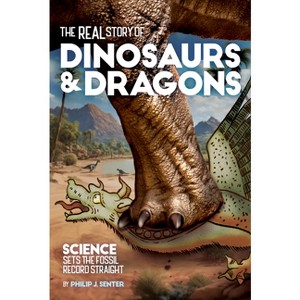 The Real Story of Dinosaurs and Dragons - by  Philip J Senter (Paperback) - 1 of 1