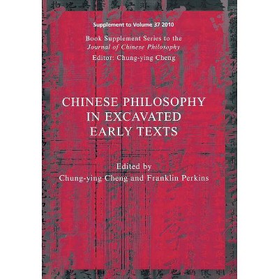 Chinese Philosophy in Excavate - (Journal of Chinese Philosophy Supplement) by  Chung-Ying Cheng & Franklin Perkins (Paperback)