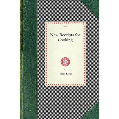 New Receipts for Cooking - (Cooking in America) by  Eliza Leslie (Paperback)