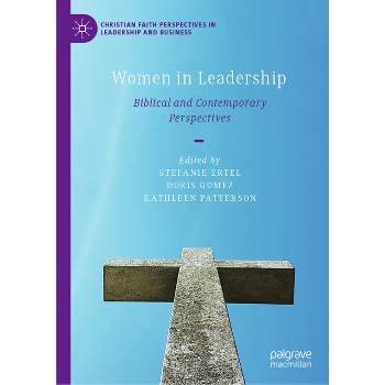 Women in Leadership - (Christian Faith Perspectives in Leadership and Business) by  Stefanie Ertel & Doris Gomez & Kathleen Patterson (Hardcover)