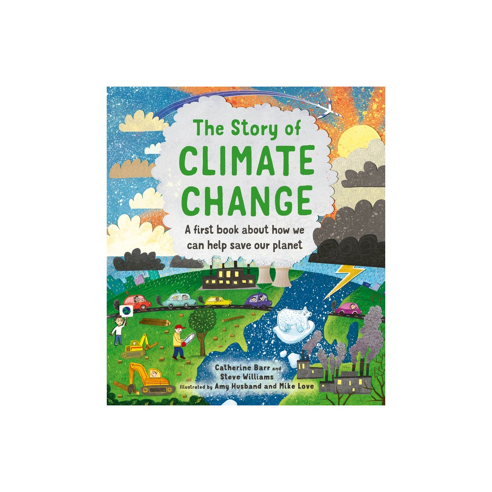 The Story of Climate Change - (Story Of...) by Catherine Barr & Steve Williams (Hardcover)