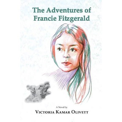 The Adventures of Francie Fitzgerald - by  Victoria Kamar Olivett (Paperback)