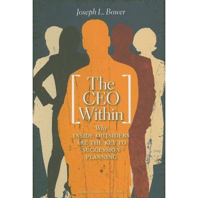 The CEO Within - by  Joseph L Bower (Hardcover)