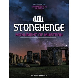 Stonehenge, Monument of Mystery - (Investigating Mysterious Places) by  Scott Sonneborn (Paperback) - 1 of 1
