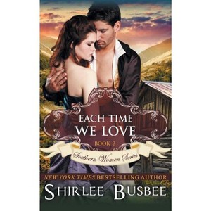 Each Time We Love (The Southern Women Series, Book 2) - by  Shirlee Busbee (Paperback) - 1 of 1