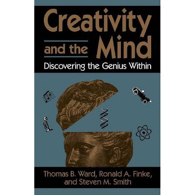 Creativity and the Mind - (Discovering the Genius Within) by  Thomas B Ward & Ronald A Finke & Steven M Smith (Paperback)