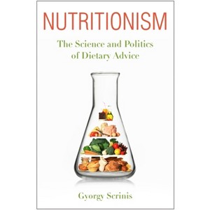 Nutritionism - (Arts and Traditions of the Table: Perspectives on Culinary H) by  Gyorgy Scrinis (Paperback) - 1 of 1
