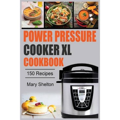 Power Pressure Cooker XL Cookbook - by  Mary Shelton (Paperback)