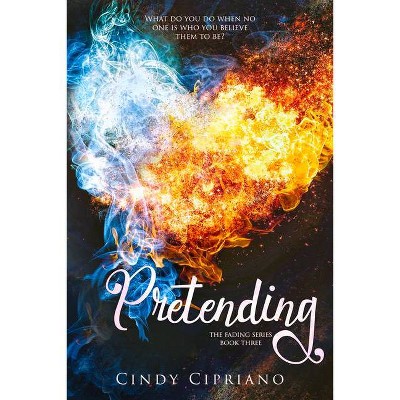 Pretending - (Fading) by  Cindy Cipriano (Paperback)