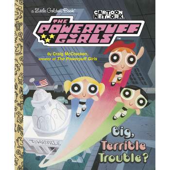 Big, Terrible Trouble? (the Powerpuff Girls) - (Little Golden Book) by  Craig McCracken (Hardcover)