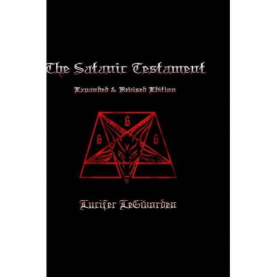 The Satanic Testament Expanded and Revised Edition - by  Lucifer Legivorden (Hardcover)