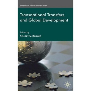 Transnational Transfers and Global Development - (International Political Economy) by  S Brown (Hardcover) - 1 of 1