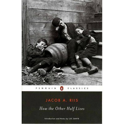 How the Other Half Lives - (Penguin Classics) by  Jacob A Riis (Paperback)