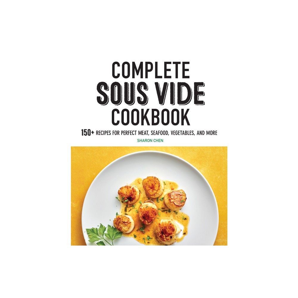 Complete Sous Vide Cookbook - by Sharon Chen (Paperback)