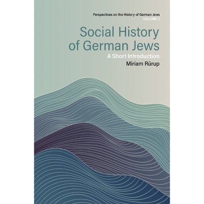 Social History of German Jews - (Perspectives on the History of German Jews) by  Miriam Rürup (Hardcover)