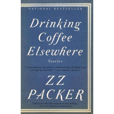 Drinking Coffee Elsewhere - by  Zz Packer (Paperback)