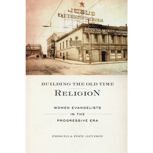 Building the Old Time Religion - by  Priscilla Pope-Levison (Paperback) - 1 of 1