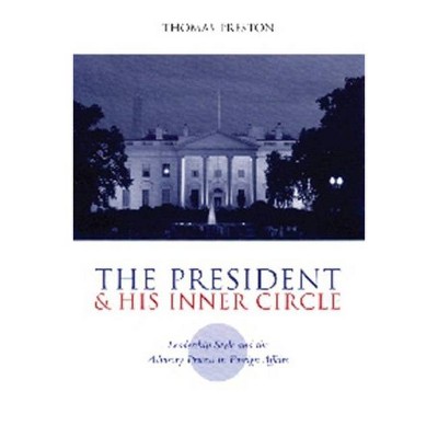 The President and His Inner Circle - (Power, Conflict, and Democracy: American Politics Into the 2) by  Thomas Preston (Paperback)