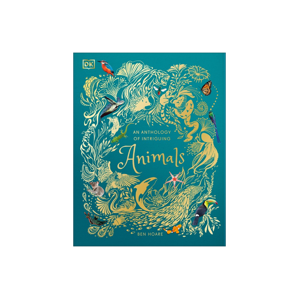 An Anthology of Intriguing Animals - (DK Children's Anthologies) by DK (Hardcover)