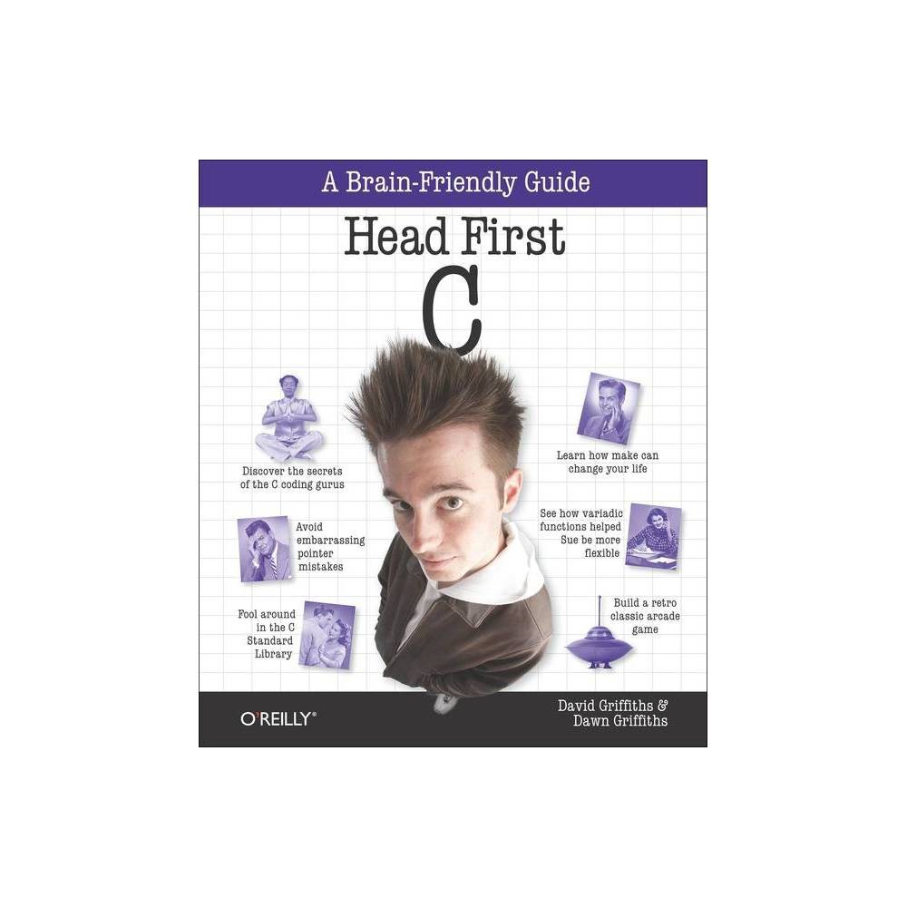 Head First C - by David Griffiths & Dawn Griffiths (Paperback)