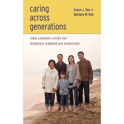 Caring Across Generations - by  Grace J Yoo & Barbara W Kim (Paperback)