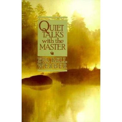 Quiet Talks with the Master - by  Eva Bell Werber (Paperback)