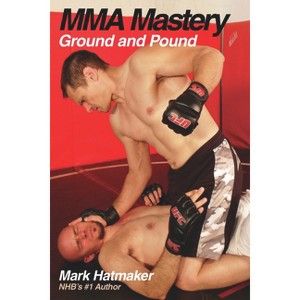 Mma Mastery: Ground and Pound - (MMA Mastery) by  Mark Hatmaker (Paperback) - 1 of 1