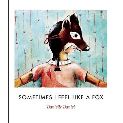 Sometimes I Feel Like a Fox - by  Danielle Daniel (Paperback)