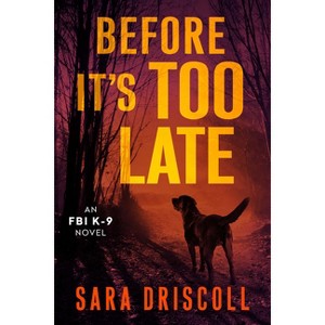 Before It's Too Late - (An FBI K-9 Novel) by  Sara Driscoll (Paperback) - 1 of 1