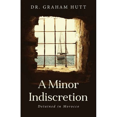 A Minor Indescretion - by  Graham Hutt (Paperback)