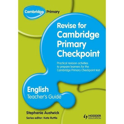 Cambridge Primary Revise for Primary Checkpoint English Teacher's Guide - by  Stephanie Austwick (Paperback)