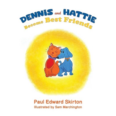 Dennis and Hattie Become Best Friends - by Paul Edward Skirton