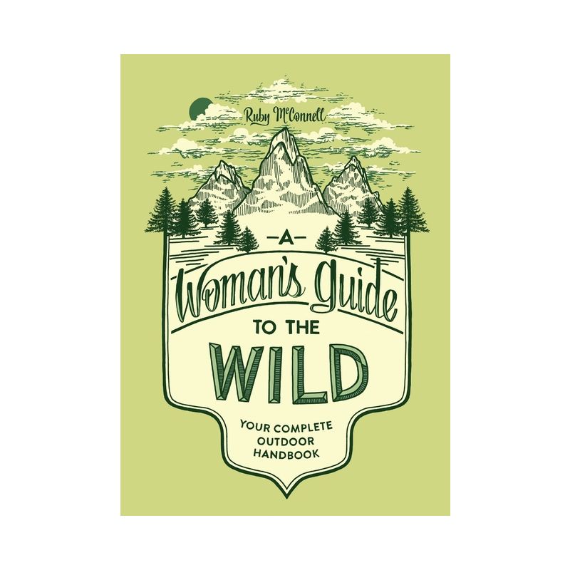 A Woman's Guide to the Wild - (Her Guide to the Wild) by  Ruby McConnell (Paperback), 1 of 2
