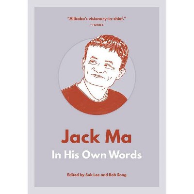 Jack Ma: In His Own Words - (In Their Own Words) by  Suk Lee & Bob Song (Paperback)