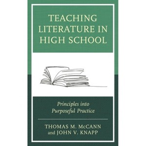Teaching Literature in High School - by  Thomas M McCann & John V Knapp (Paperback) - 1 of 1