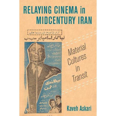 Relaying Cinema in Midcentury Iran - (Cinema Cultures in Contact) by Kaveh Askari