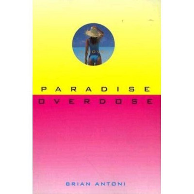 Paradise Overdose - by  Brian Antoni & Robert Antoni (Paperback)