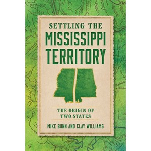Settling the Mississippi Territory - by  Mike Bunn & Clay Williams (Paperback) - 1 of 1