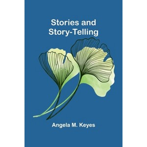 Stories and Story-telling - by  Angela M Keyes (Paperback) - 1 of 1