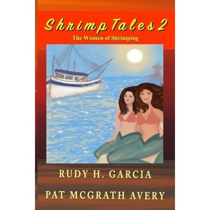 Shrimp Tales 2 - by  Rudy H Garcia & Pat McGrath Avery (Paperback) - 1 of 1