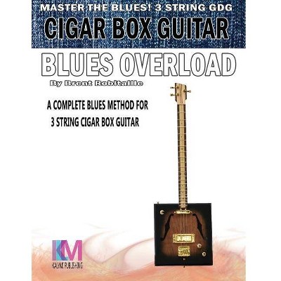 Cigar Box Guitar - Blues Overload - by  Brent C Robitaille (Paperback)