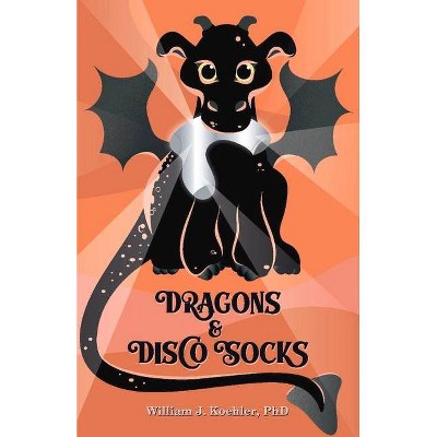 Dragons & Disco Socks - by  William Koehler (Paperback)