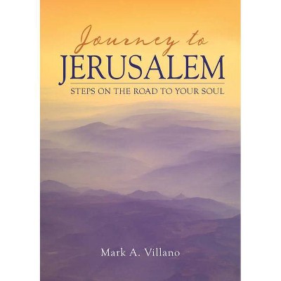 Journey to Jerusalem - by  Mark A Villano (Paperback)