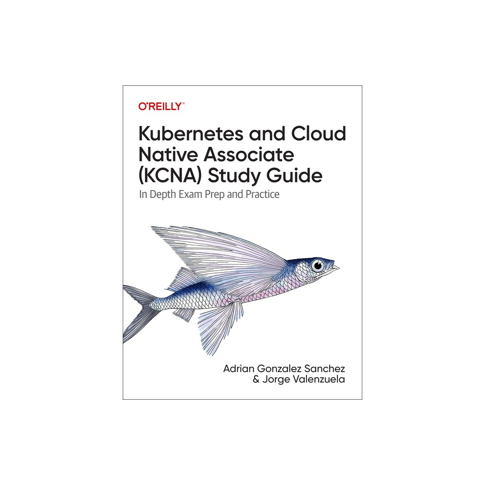 Kubernetes and Cloud Native Associate (Kcna) Study Guide - by Jorge Valenzuela Jiménez & Adrian Gonzalez Sanchez (Paperback)