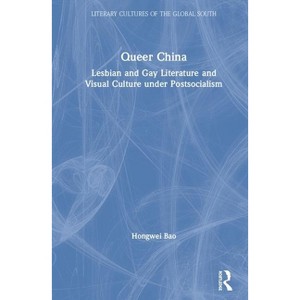 Queer China - (Literary Cultures of the Global South) by Hongwei Bao - 1 of 1