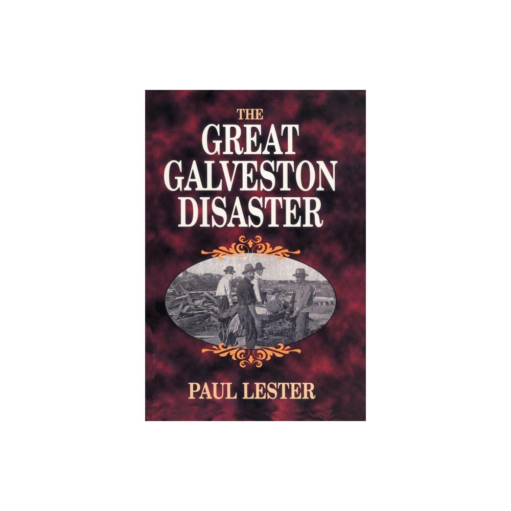 The Great Galveston Disaster - (Hurricane) by Paul Lester (Paperback)