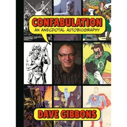 Confabulation: An Anecdotal Autobiography by Dave Gibbons - (Hardcover)