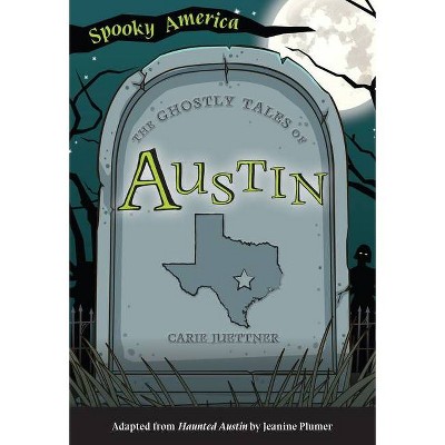 The Ghostly Tales of Austin - (Spooky America) by  Carie Juettner (Paperback)