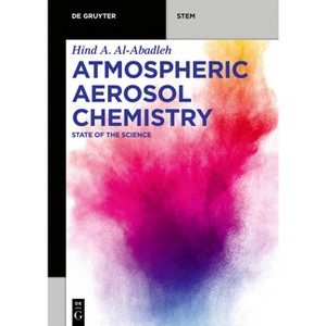 Atmospheric Aerosol Chemistry - (De Gruyter Stem) by  Hind A Al-Abadleh (Paperback) - 1 of 1